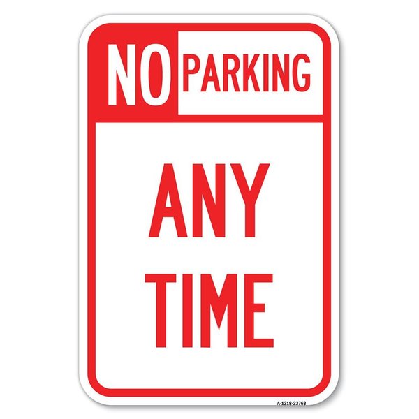 Signmission No Parking at Anytime Heavy-Gauge Aluminum Sign, 12" x 18", A-1218-23763 A-1218-23763